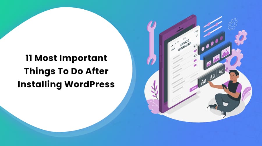 11 Most Important Things To Do After Installing WordPress
