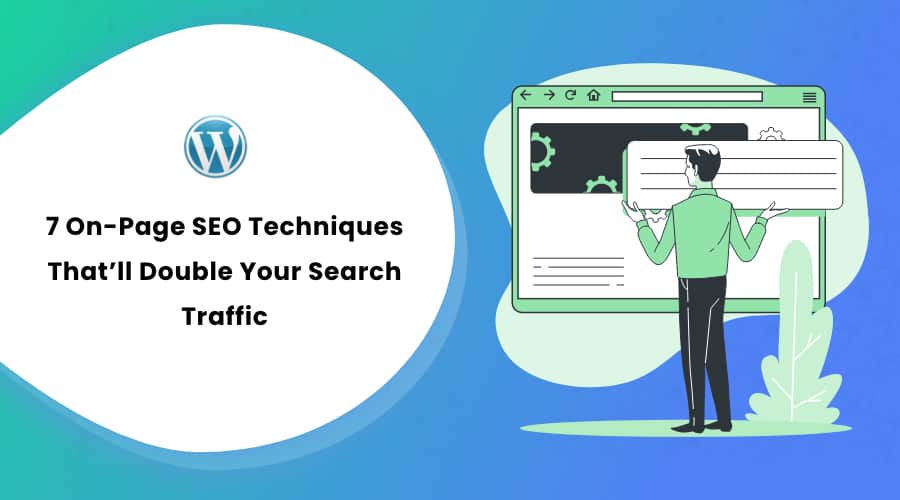 7 On-Page SEO Techniques That’ll Double Your Search Traffic