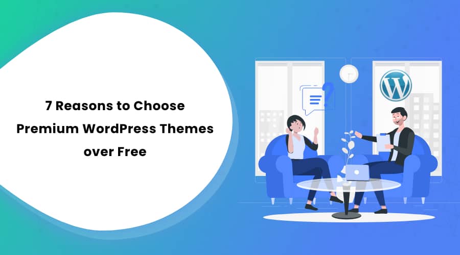 7 Reasons to Choose Premium WordPress Themes over Free