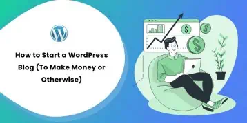 How to Start a WordPress Blog (To Make Money or Otherwise)