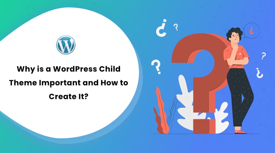 Why is a WordPress Child Theme Important and How to Create It?