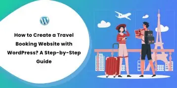 How to Create a Travel Booking Website with WordPress A Step-by-Step Guide