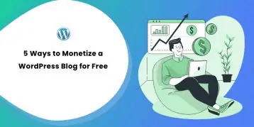 5 Ways to Monetize a WordPress Blog for Free