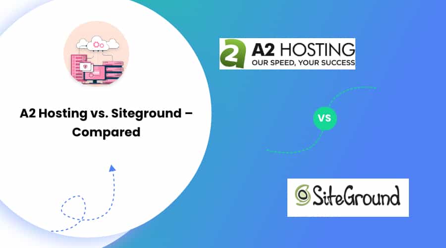 A2 Hosting vs. Siteground – Compared