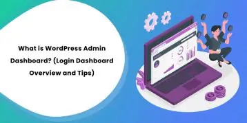 What is WordPress Admin Dashboard (Login Dashboard Overview and Tips)