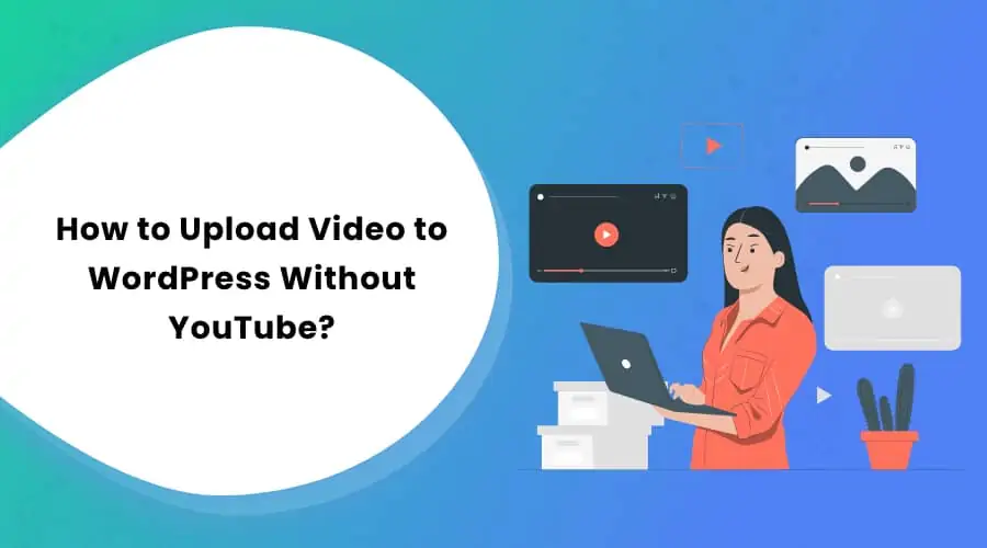 How to Upload Video to WordPress Without YouTube?