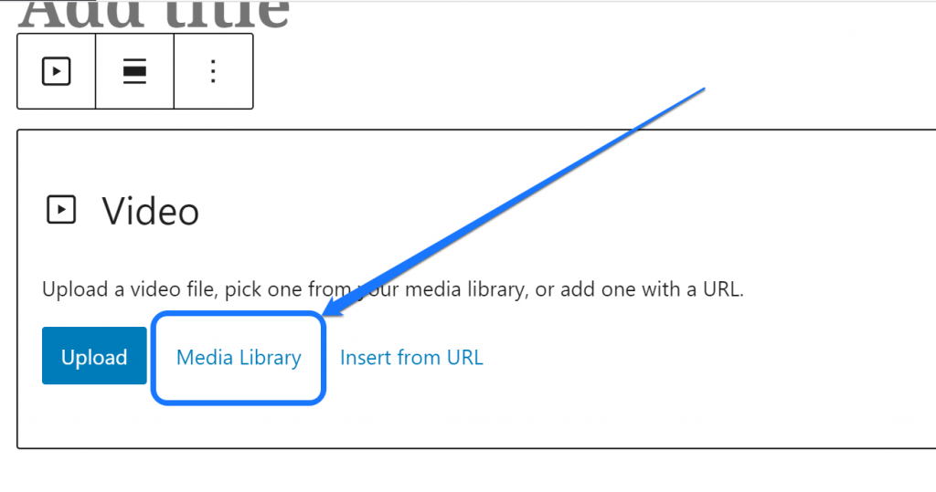 Pointing at the Media Library button inside the Video block of WordPress page editor