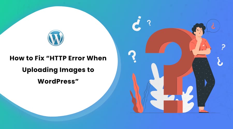 How to Fix “HTTP Error When Uploading Images to WordPress”