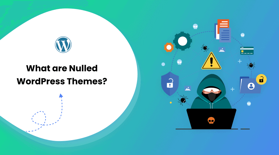 What are Nulled WordPress Themes? 9 Reason to Avoid Them
